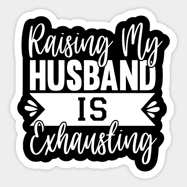 Raising My Husband Is Exhausting Sticker by Topten Fishing Club Surabaya